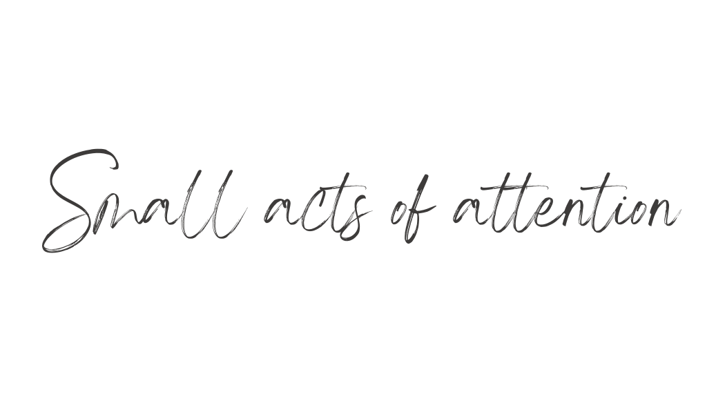 Small Acts of Attention